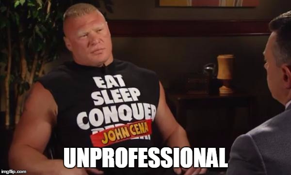 Brock Lesnar | UNPROFESSIONAL | image tagged in brock lesnar | made w/ Imgflip meme maker