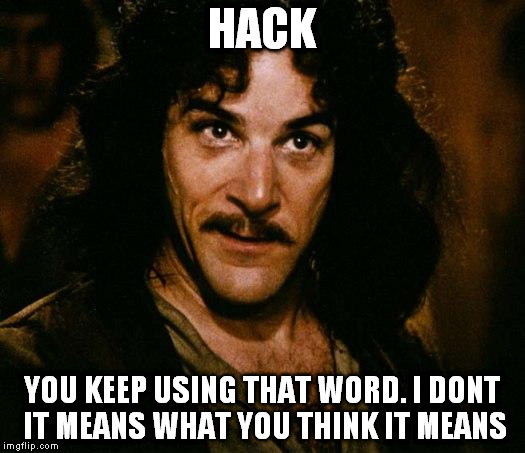 Inigo Montoya | HACK; YOU KEEP USING THAT WORD. I DONT IT MEANS WHAT YOU THINK IT MEANS | image tagged in memes,inigo montoya | made w/ Imgflip meme maker