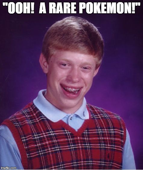 Bad Luck Brian Meme | "OOH!  A RARE POKEMON!" | image tagged in memes,bad luck brian | made w/ Imgflip meme maker