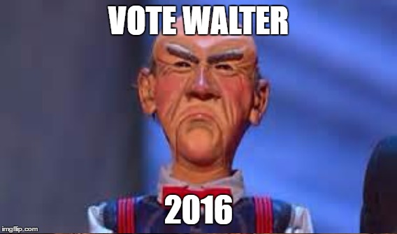 VOTE WALTER 2016 | made w/ Imgflip meme maker
