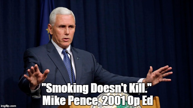 "Smoking Doesn't Kill." Mike Pence, 2001 Op Ed | made w/ Imgflip meme maker