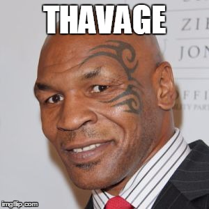 Mike Tyson - "Savage" | THAVAGE | image tagged in mike,tyson,savage,meme,funny meme | made w/ Imgflip meme maker