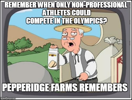 REMEMBER WHEN ONLY NON-PROFESSIONAL ATHLETES COULD COMPETE IN THE OLYMPICS? PEPPERIDGE FARMS REMEMBERS | made w/ Imgflip meme maker