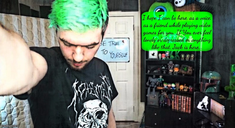 Never feel alone | image tagged in jacksepticeye,lonely,depression | made w/ Imgflip meme maker