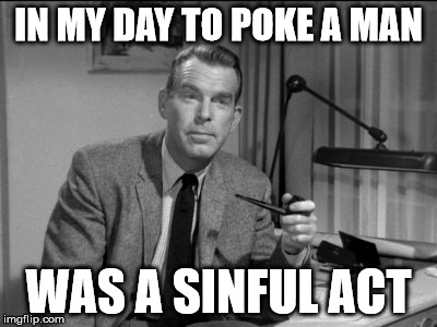 pokemon | IN MY DAY TO POKE A MAN; WAS A SINFUL ACT | image tagged in pokemon | made w/ Imgflip meme maker