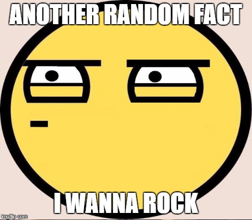 ANOTHER RANDOM FACT I WANNA ROCK | made w/ Imgflip meme maker