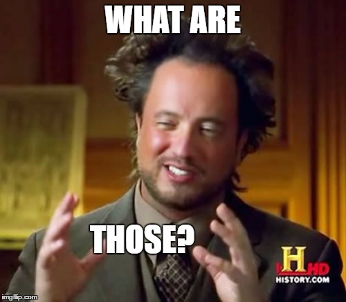 Ancient Aliens Meme | WHAT ARE THOSE? | image tagged in memes,ancient aliens | made w/ Imgflip meme maker