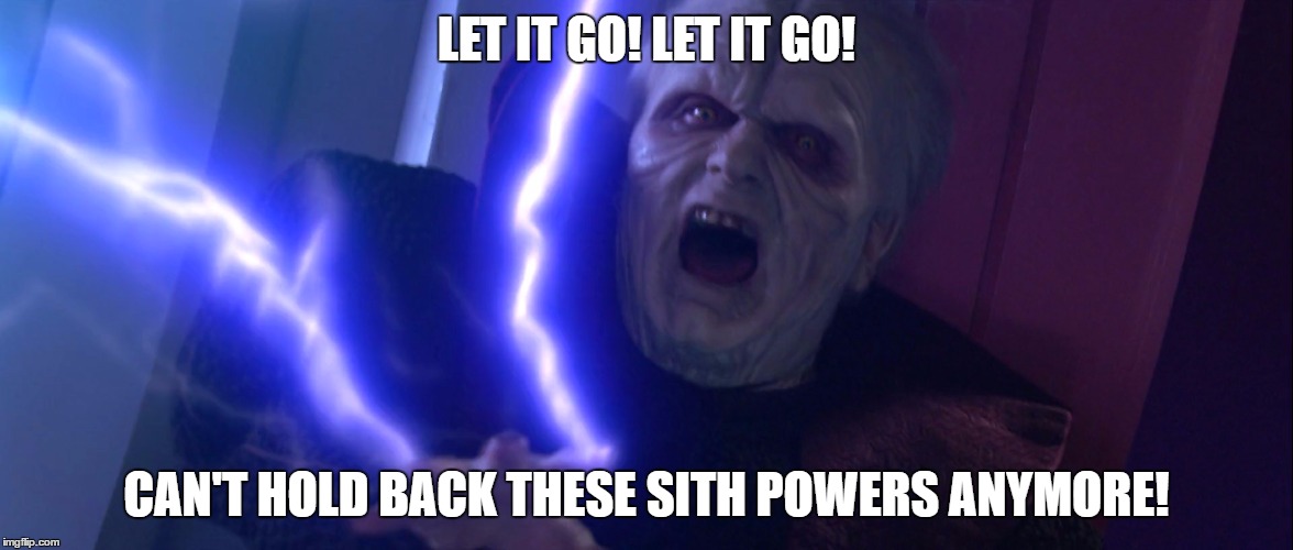 Having been confined to the boring bureaucracy of the Senate for so long, Sidious just has to do this: | LET IT GO! LET IT GO! CAN'T HOLD BACK THESE SITH POWERS ANYMORE! | image tagged in star wars,darth sidious unlimited power | made w/ Imgflip meme maker
