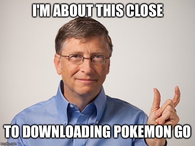 Pokemon GO | I'M ABOUT THIS CLOSE; TO DOWNLOADING POKEMON GO | image tagged in pokemon,pokemon go,funny pokemon,and everybody loses their minds,2016 | made w/ Imgflip meme maker