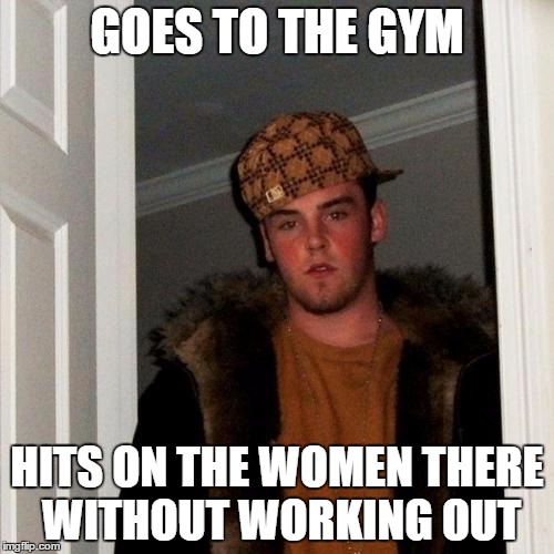Scumbag Steve Meme | GOES TO THE GYM; HITS ON THE WOMEN THERE WITHOUT WORKING OUT | image tagged in memes,scumbag steve,template quest,funny,gym | made w/ Imgflip meme maker
