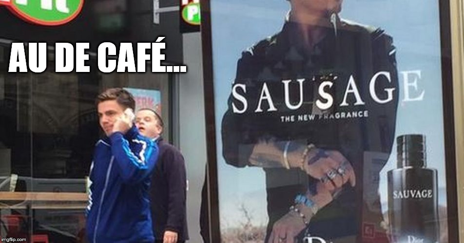 Goes well with bacon and egg... | AU DE CAFÉ... | image tagged in memes,johnny depp,sauvage,vandalism,graffiti | made w/ Imgflip meme maker