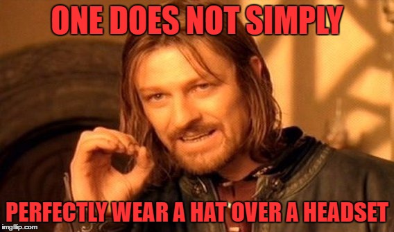 One Does Not Simply Meme | ONE DOES NOT SIMPLY; PERFECTLY WEAR A HAT OVER A HEADSET | image tagged in memes,one does not simply | made w/ Imgflip meme maker