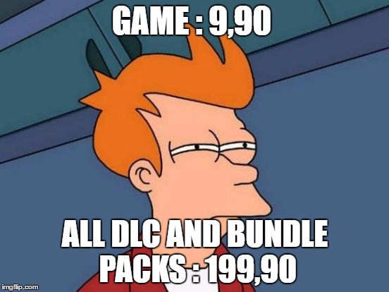 Futurama Fry | GAME : 9,90; ALL DLC AND BUNDLE PACKS : 199,90 | image tagged in memes,futurama fry | made w/ Imgflip meme maker
