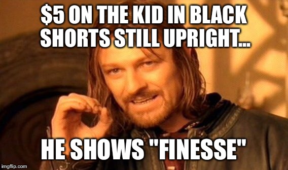 One Does Not Simply Meme | $5 ON THE KID IN BLACK SHORTS STILL UPRIGHT... HE SHOWS "FINESSE" | image tagged in memes,one does not simply | made w/ Imgflip meme maker