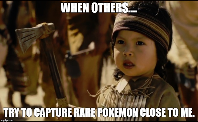 When I see rare pokemons | WHEN OTHERS.... TRY TO CAPTURE RARE POKEMON CLOSE TO ME. | image tagged in pokemon,rare pokemon,pokemon go | made w/ Imgflip meme maker