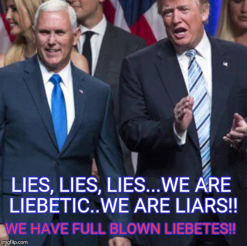 LIES, LIES, LIES...WE ARE LIEBETIC..WE ARE LIARS!! WE HAVE FULL BLOWN LIEBETES!! | image tagged in donald trump | made w/ Imgflip meme maker