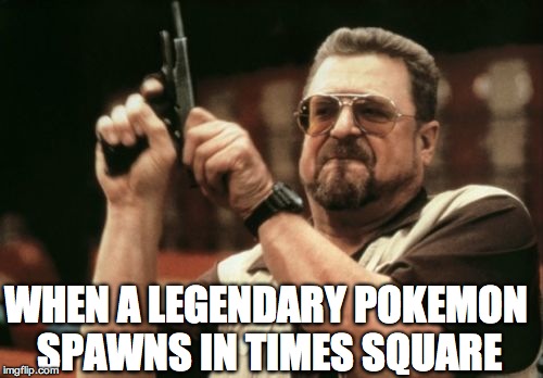 What is wrong with our planet? | WHEN A LEGENDARY POKEMON SPAWNS IN TIMES SQUARE | image tagged in pokemon go,savage,the truth | made w/ Imgflip meme maker