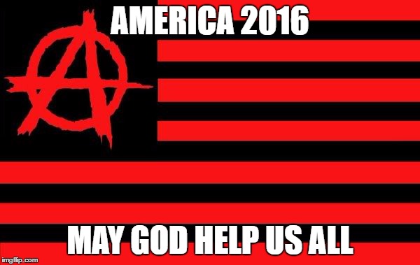 America | AMERICA 2016; MAY GOD HELP US ALL | image tagged in 2016 | made w/ Imgflip meme maker