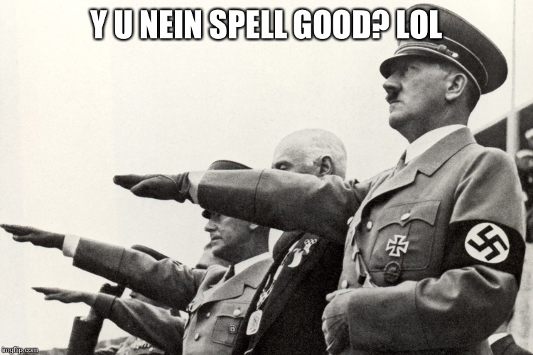 Y U NEIN SPELL GOOD? LOL | made w/ Imgflip meme maker