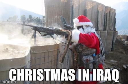 Hohoho Meme | CHRISTMAS IN IRAQ | image tagged in memes,hohoho,funny,iraq,christmas | made w/ Imgflip meme maker