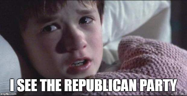 I see dead people | I SEE THE REPUBLICAN PARTY | image tagged in i see dead people | made w/ Imgflip meme maker