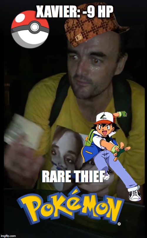 XAVIER: -9 HP; RARE THIEF | image tagged in xavierpoke,scumbag | made w/ Imgflip meme maker