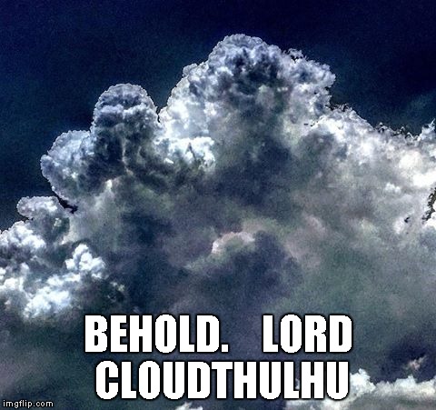 BEHOLD.    LORD CLOUDTHULHU | image tagged in cthulhu,clouds | made w/ Imgflip meme maker