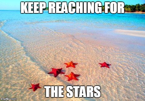 KEEP REACHING FOR; THE STARS | image tagged in stars | made w/ Imgflip meme maker