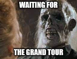 The Grand Tour Waiting | WAITING FOR; THE GRAND TOUR | image tagged in waiting skeleton | made w/ Imgflip meme maker