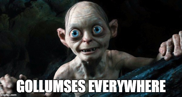 too many | GOLLUMSES EVERYWHERE | image tagged in gollum,everywhere,lord of the rings | made w/ Imgflip meme maker