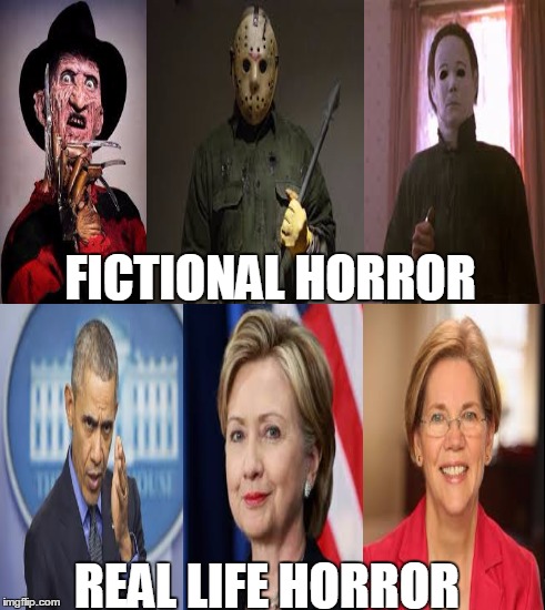 Reality is more Horrifying than Fiction | FICTIONAL HORROR; REAL LIFE HORROR | image tagged in memes,horror,obama,hillary clinton,freddy krueger | made w/ Imgflip meme maker
