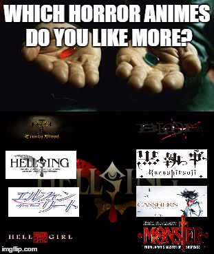 WHICH HORROR ANIMES DO YOU LIKE MORE? | image tagged in red pill | made w/ Imgflip meme maker