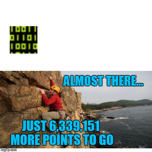 ALMOST THERE... JUST 6,339,151 MORE POINTS TO GO | made w/ Imgflip meme maker