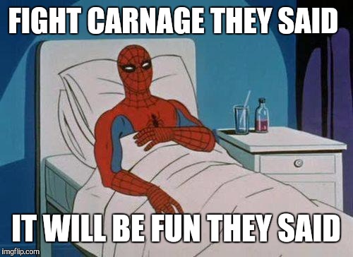 Spiderman Hospital | FIGHT CARNAGE THEY SAID; IT WILL BE FUN THEY SAID | image tagged in memes,spiderman hospital,spiderman | made w/ Imgflip meme maker