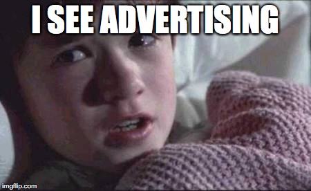 I See Dead People | I SEE ADVERTISING | image tagged in memes,i see dead people | made w/ Imgflip meme maker