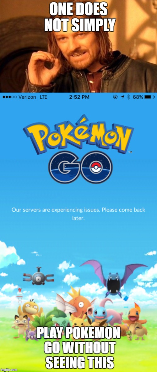 One Does Not Simply - Play Pokemon GO Without Seeing This | ONE DOES NOT SIMPLY; PLAY POKEMON GO WITHOUT SEEING THIS | image tagged in lord of the rings,one does not simply,pokemon,pokemon go,pokemon go server issues | made w/ Imgflip meme maker