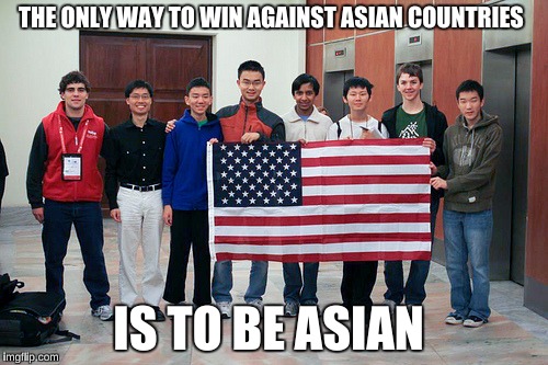 THE ONLY WAY TO WIN AGAINST ASIAN COUNTRIES IS TO BE ASIAN | made w/ Imgflip meme maker