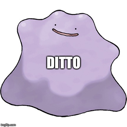 DITTO | made w/ Imgflip meme maker