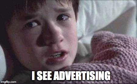 I See Dead People | I SEE ADVERTISING | image tagged in memes,i see dead people | made w/ Imgflip meme maker
