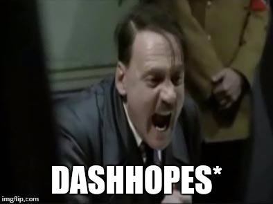 DASHHOPES* | made w/ Imgflip meme maker