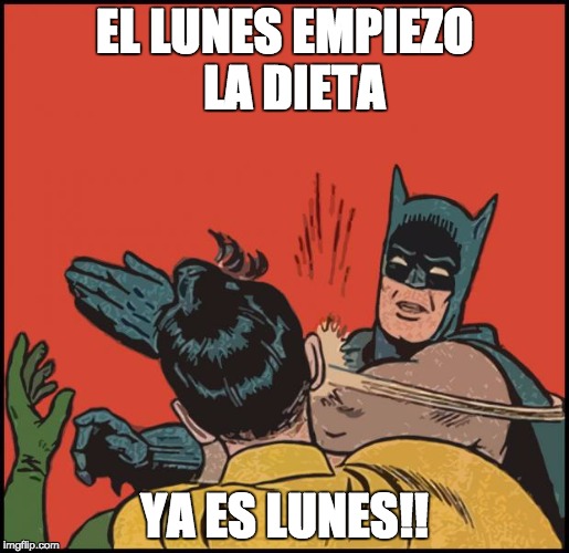 batman slapping robin no bubbles | EL LUNES EMPIEZO 
LA DIETA; YA ES LUNES!! | image tagged in batman slapping robin no bubbles | made w/ Imgflip meme maker