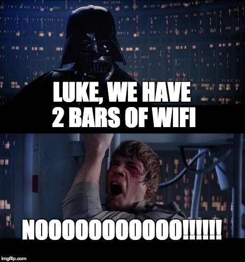 Star Wars No Meme | LUKE, WE HAVE 2 BARS OF WIFI; NOOOOOOOOOOO!!!!!! | image tagged in memes,star wars no | made w/ Imgflip meme maker