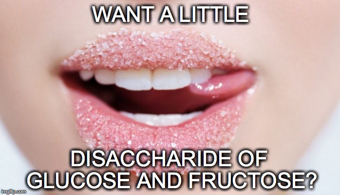 C'mere... | WANT A LITTLE; DISACCHARIDE OF GLUCOSE AND FRUCTOSE? | image tagged in janey mack meme,flirt,want a lil' sugar,funny,sugar lips | made w/ Imgflip meme maker