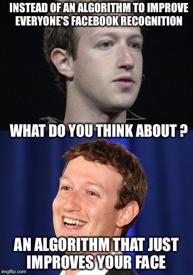 Zucker Rythym Berg And Blues  | INSTEAD OF AN ALGORITHM TO IMPROVE EVERYONE'S FACEBOOK RECOGNITION; WHAT DO YOU THINK ABOUT ? AN ALGORITHM THAT JUST IMPROVES YOUR FACE | image tagged in memes,facebook,mark zuckerberg,face,book,funny memes | made w/ Imgflip meme maker