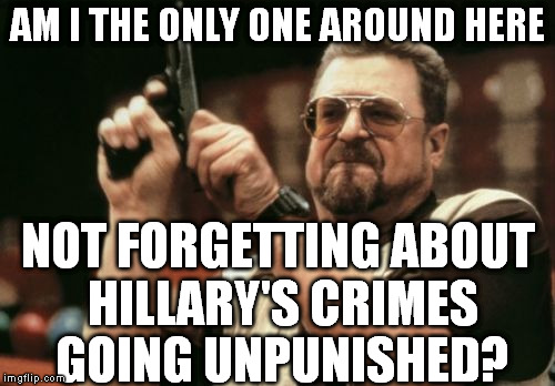 Come one BLM, you guys aren't bashing Hillary for white privilege like you do all the other white people in the world | AM I THE ONLY ONE AROUND HERE; NOT FORGETTING ABOUT HILLARY'S CRIMES GOING UNPUNISHED? | image tagged in memes,am i the only one around here,hillary clinton for jail 2016,blm is inconsistent,government corruption,biased media | made w/ Imgflip meme maker