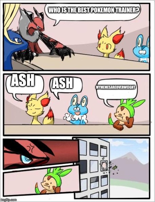 WHO IS THE BEST POKEMON TRAINER? ASH ASH MYMEMESAREOVERWEIGHT | made w/ Imgflip meme maker