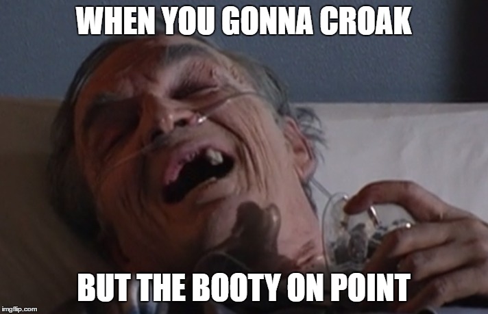 WHEN YOU GONNA CROAK; BUT THE BOOTY ON POINT | image tagged in it's always sunny in philidelphia | made w/ Imgflip meme maker