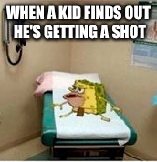 Spongegar | WHEN A KID FINDS OUT HE'S GETTING A SHOT | image tagged in spongegar | made w/ Imgflip meme maker