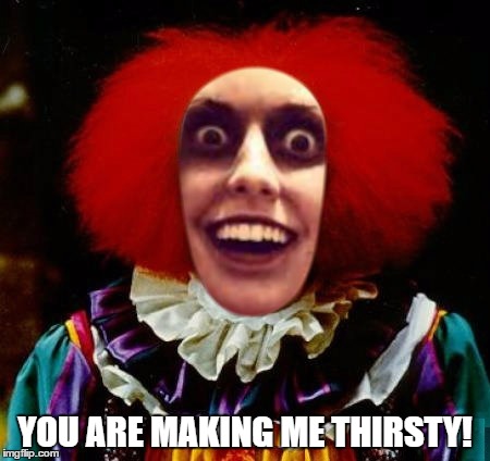 YOU ARE MAKING ME THIRSTY! | made w/ Imgflip meme maker