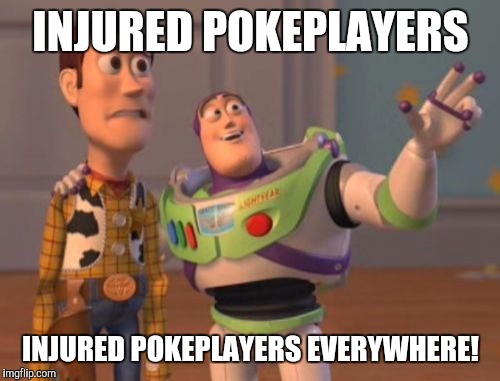 X, X Everywhere Meme | INJURED POKEPLAYERS INJURED POKEPLAYERS EVERYWHERE! | image tagged in memes,x x everywhere | made w/ Imgflip meme maker